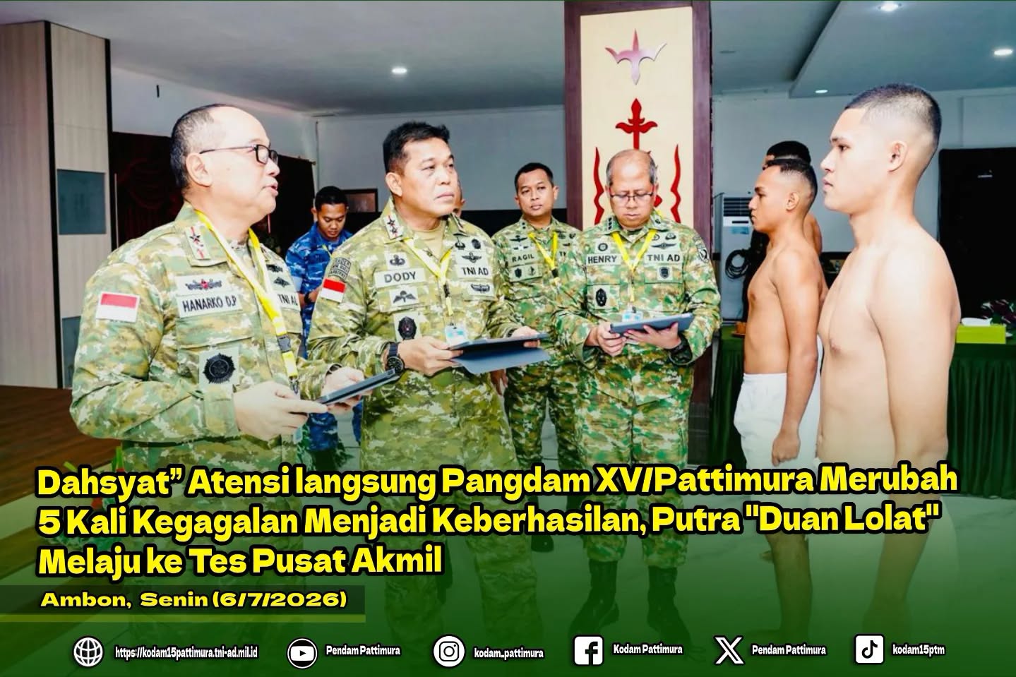 Dahsyat” Atensi langsung Pangdam XV/Pattimura Merubah 5 Kali Kegagalan Menjadi Keberhasilan, Putra "Duan Lolat" Melaju ke Tes Pusat Akmil